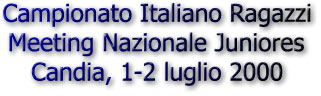 Campionato Italiano Ragazzi - Meeting Nazionale Juniores - Candia, 1-2 luglio 2000