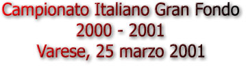 Campionato Italiano Gran Fondo 2000 - 2001 - Varese, 25 marzo 2001